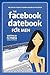 The Facebook Datebook for Men