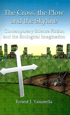 The Cross, the Plow and the Skyline: Contemporary Science Fiction and the Ecological Imagination (Paperback)