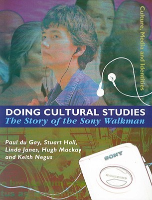 Doing Cultural Studies: The Story of the Sony Walkman (Culture, Media and Identities series)