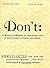 Don't: Manual of Mistakes and Improprieties More or Less Prevalent in Conduct and Speech (The Vellum-Parchment Shilling Series of Miscellaneous Literature)
