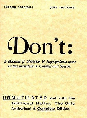 Don't: Manual of Mistakes and Improprieties More or Less Prevalent in Conduct and Speech (The Vellum-Parchment Shilling Series of Miscellaneous Literature)