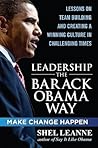 Leadership the Barack Obama Way: Lessons on Teambuilding and Creating a Winning Culture in Challenging Times