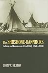 The Shoshone-Bannocks: Culture and Commerce at Fort Hall, 1870-1940 The Shoshone-Bannocks: Culture and Commerce at Fort Hall, 1870-1940