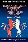 Haskalah and Hasidism in the Kingdom of Poland: A History of Conflict (The Littman Library of Jewish Civilization)