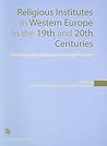 Religious Institutes in Western Europe in the 19th and 20th Centuries: Historiography, Research, and Legal Position (KADOC Studies on Religion, Culture and Society)