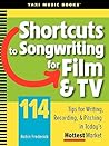 Shortcuts to Songwriting for Film & TV: 114 Tips for Writing, Recording, & Pitching in Today's Hottest Market