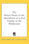 The Desert Home or the Adventures of a Lost Family in the Wilderness