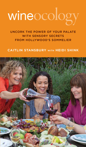 Wineocology: Uncork The Power Of Your Palate With Sensory Secrets From Hollywood's Sommelier (Paperback)