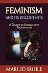 Feminism and Its Discontents: A Century of Struggle with Psychoanalysis