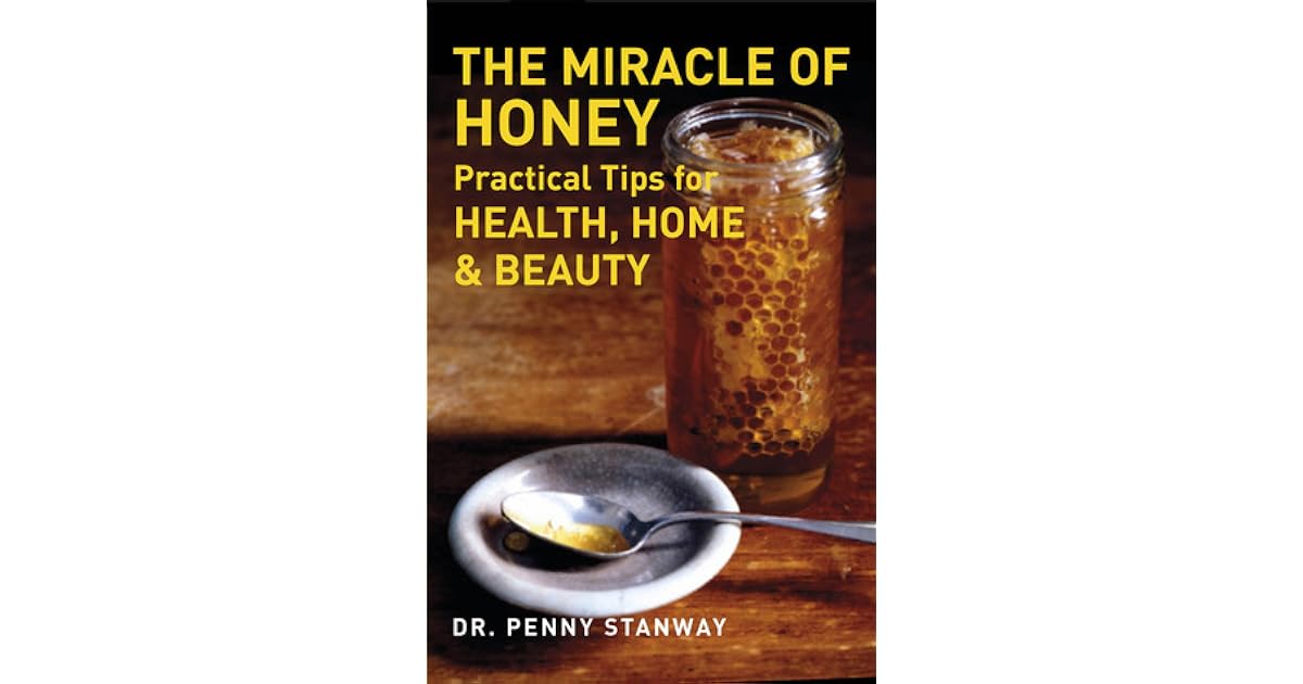 The Miracle of Honey Practical Tips for Health, Home & Beauty by Penny