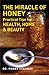 The Miracle of Honey: Practical Tips for Health, Home & Beauty