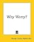 Why Worry?