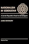 Nationalism In Uzbekistan: A Soviet Republic's Road To Sovereignty