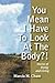 You Mean I Have to Look at the Body?!: Stories of Dying and Living