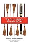 The Pen Is Mightier Than the Broom: Memoirs, Stories, and Poems