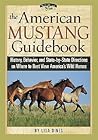 The American Mustang Guidebook: History, Behavior, and State-By-State Directions on Where to Best View America's Wild Horses