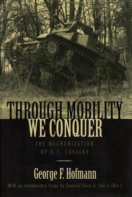 Through Mobility We Conquer: The Mechanization of U.S. Cavalry (Hardcover)