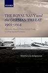 The Royal Navy and the German Threat 1901-1914: Admiralty Plans to Protect British Trade in a War Against Germany