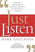 Just Listen: Discover the Secret to Getting Through to Absolutely Anyone
