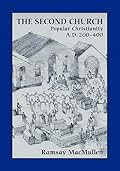 The Second Church: Popular Christianity A.D. 200-400