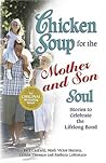 Chicken Soup for the Mother and Son Soul: Stories to Celebrate the Lifelong Bond (Chicken Soup for the Soul)