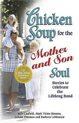 Chicken Soup for the Mother and Son Soul: Stories to Celebrate the Lifelong Bond (Chicken Soup for the Soul)