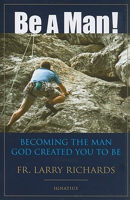 Be a Man!: Becoming the Man God Created You to Be (Paperback)