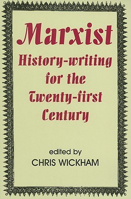 Marxist History-writing for the Twenty-first Century (British Academy Original Paperbacks)