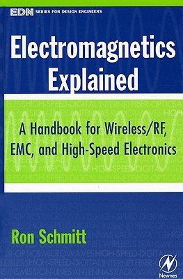 Electromagnetics Explained: A Handbook for Wireless/ RF, EMC, and High-Speed Electronics (EDN Series for Design Engineers)