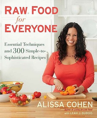 Raw Food for Everyone: Essential Techniques and 300 Simple-to-Sophisticated Recipes (Hardcover)