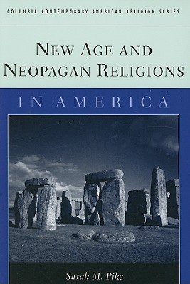 New Age and Neopagan Religions in America (Columbia Contemporary American Religion Series)