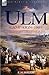 The Ulm Campaign 1805: Napoleon and the Defeat of the Austrian Army During the 'War of the Third Coalition'
