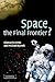 Space, the Final Frontier?