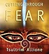 Cutting Through Fear by Tsultrim Allione Cutting Through Fear by Tsultrim Allione