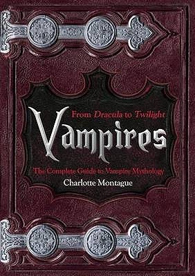 Vampires: From Dracula to Twilight - The Complete Guide to Vampire Mythology (Hardcover)