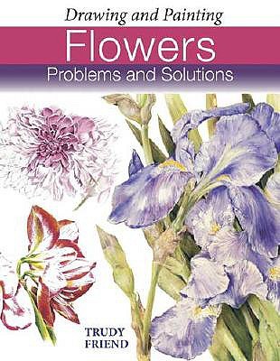 Drawing and Painting Flowers: Problems and Solutions (Paperback)