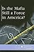 Is the Mafia Still a Force in America? (At Issue)
