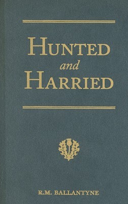 Hunted and Harried: A Tale of the Scottish Covenanters
