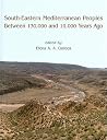 South-Eastern Mediterranean Peoples Between 130,000 and 10,000 Years Ago South-Eastern Mediterranean Peoples Between 130,000 and 10,000 Years Ago