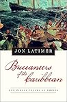 Buccaneers of the Caribbean: How Piracy Forged an Empire
