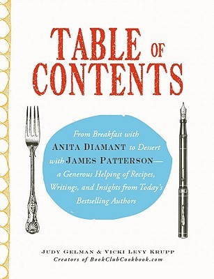 Table of Contents: From Breakfast With Anita Diamant to Dessert With James Patterson - A Generous Helping of Recipes, Writings, and Insights from Today's Bestselling Authors (Paperback)
