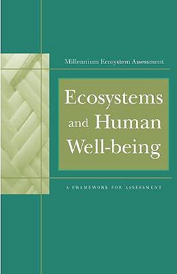 Ecosystems and Human Well-Being: A Framework For Assessment (Millennium Ecosystem Assessment Series)