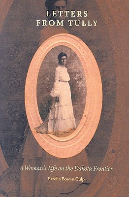 Letters From Tully: A Woman's Life on the Dakota Frontier (Paperback)