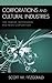 Corporations and Cultural Industries: Time Warner, Bertelsmann, and News Corporation (Critical Media Studies)