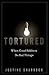 Tortured: When Good Soldiers Do Bad Things