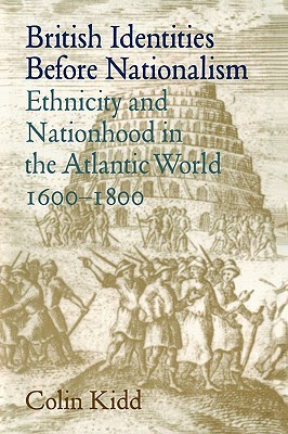 British Identities Before Nationalism: Ethnicity and Nationhood in the Atlantic World, 1600-1800 (Hardcover)
