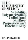 The Chemistry of Silica: Solubility, Polymerization, Colloid and Surface Properties and Biochemistry of Silica The Chemistry of Silica: Solubility, Polymerization, Colloid and Surface Properties and Biochemistry of Silica