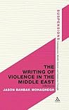 The Writing of Violence in the Middle East by Jason Bahbak Mohaghegh