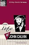 The Life of John Calvin: A Modern Translation of the Classic by Theodore Beza