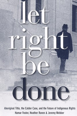 Let Right Be Done: Aboriginal Title, the Calder Case, and the Future of Indigenous Rights (Law and Society)